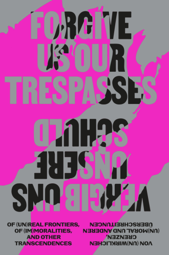 Forgive Us Our Trespasses Reader:  Of (Un)Real Frontiers, Of (Im)Moralities and Other Transcendences Of (Un)Real Frontiers, Of (Im)Moralities and Other Transcendences at Arab Image Foundation Library